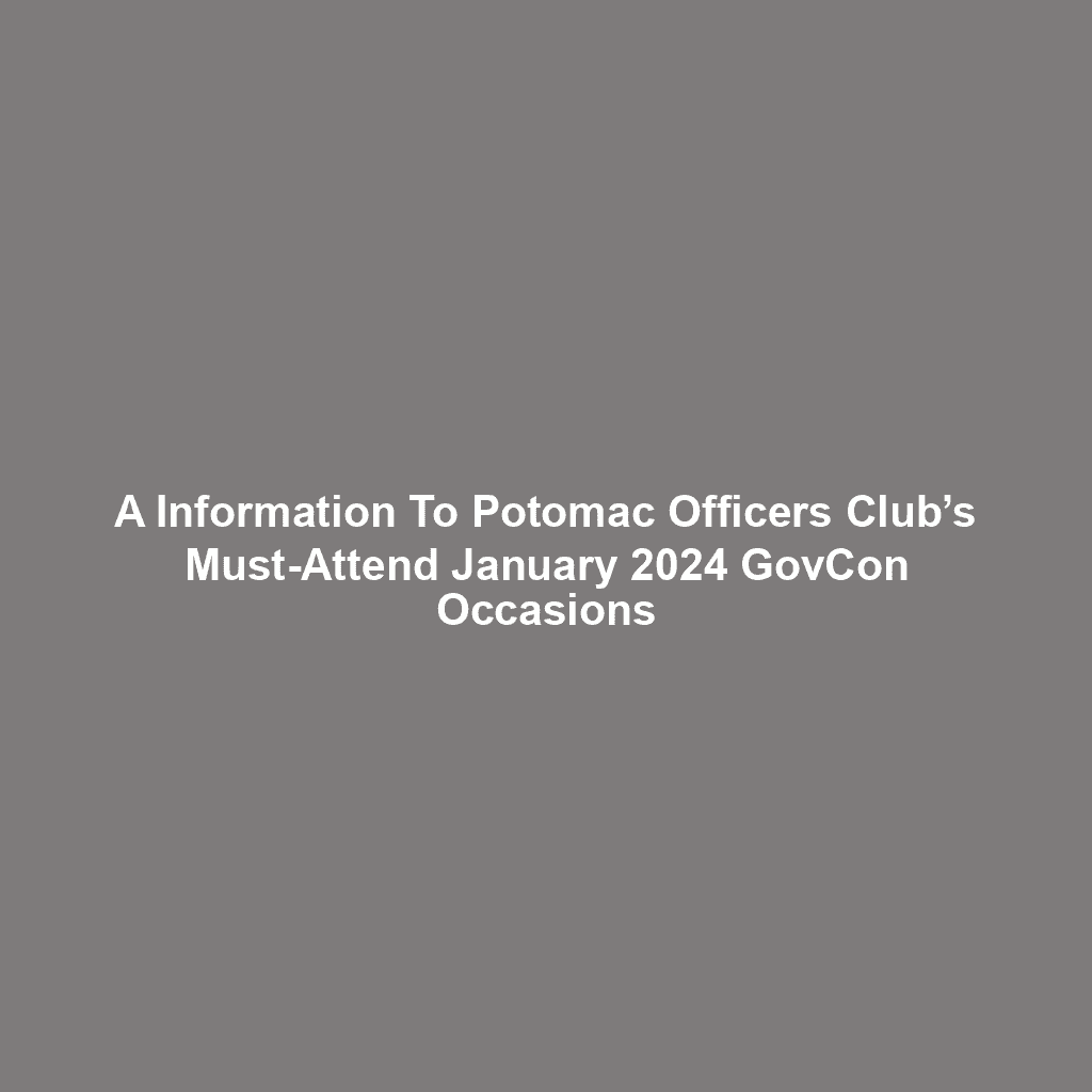 A Information To Potomac Officers Club’s Must-Attend January 2024 GovCon Occasions