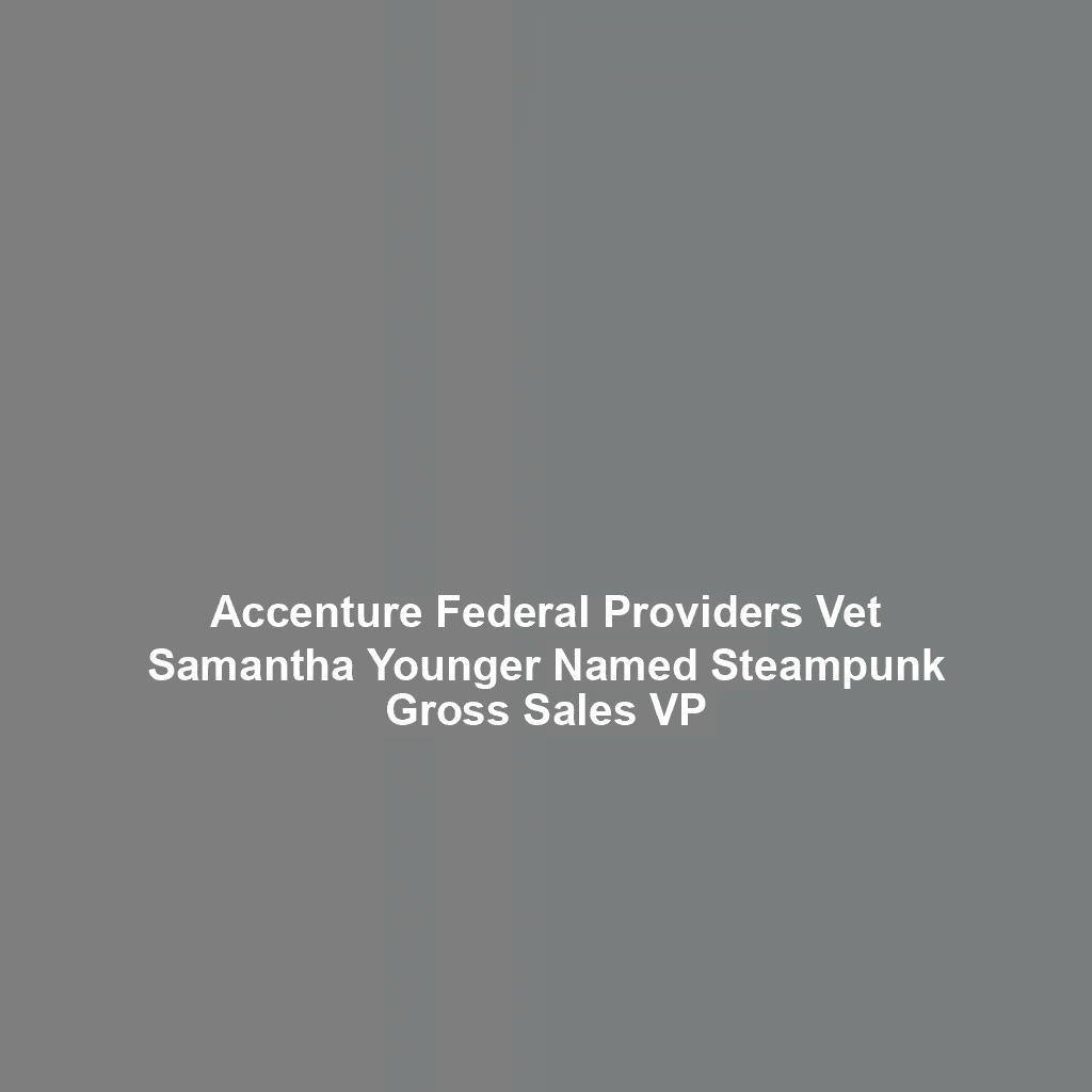 Accenture Federal Providers Vet Samantha Younger Named Steampunk Gross Sales VP