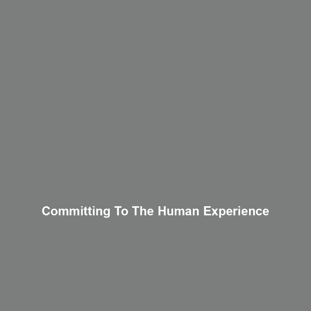 Committing to The Human Experience