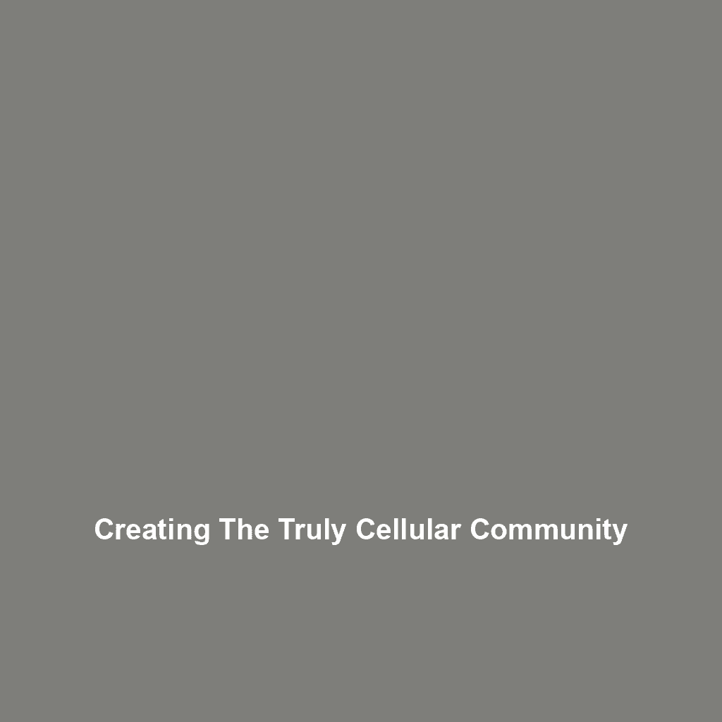 Creating The Truly Cellular Community