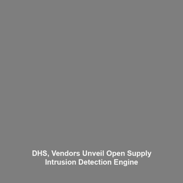 DHS, Vendors Unveil Open Supply Intrusion Detection Engine