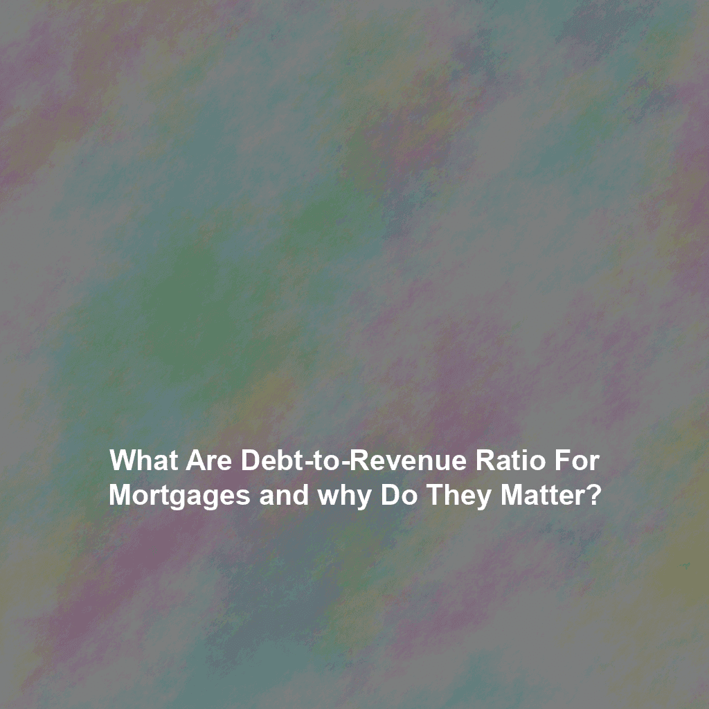 What are Debt-tο-Revenue Ratio for Mortgages аnd ᴡhy do They Matter?