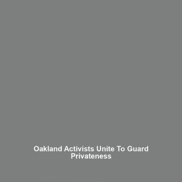 Oakland Activists Unite to Guard Privateness