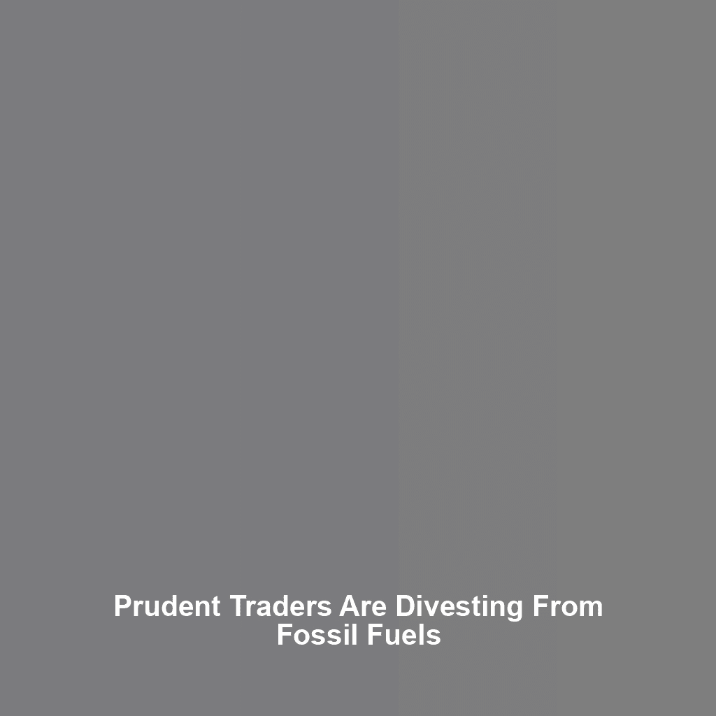 Prudent Traders are Divesting From Fossil Fuels