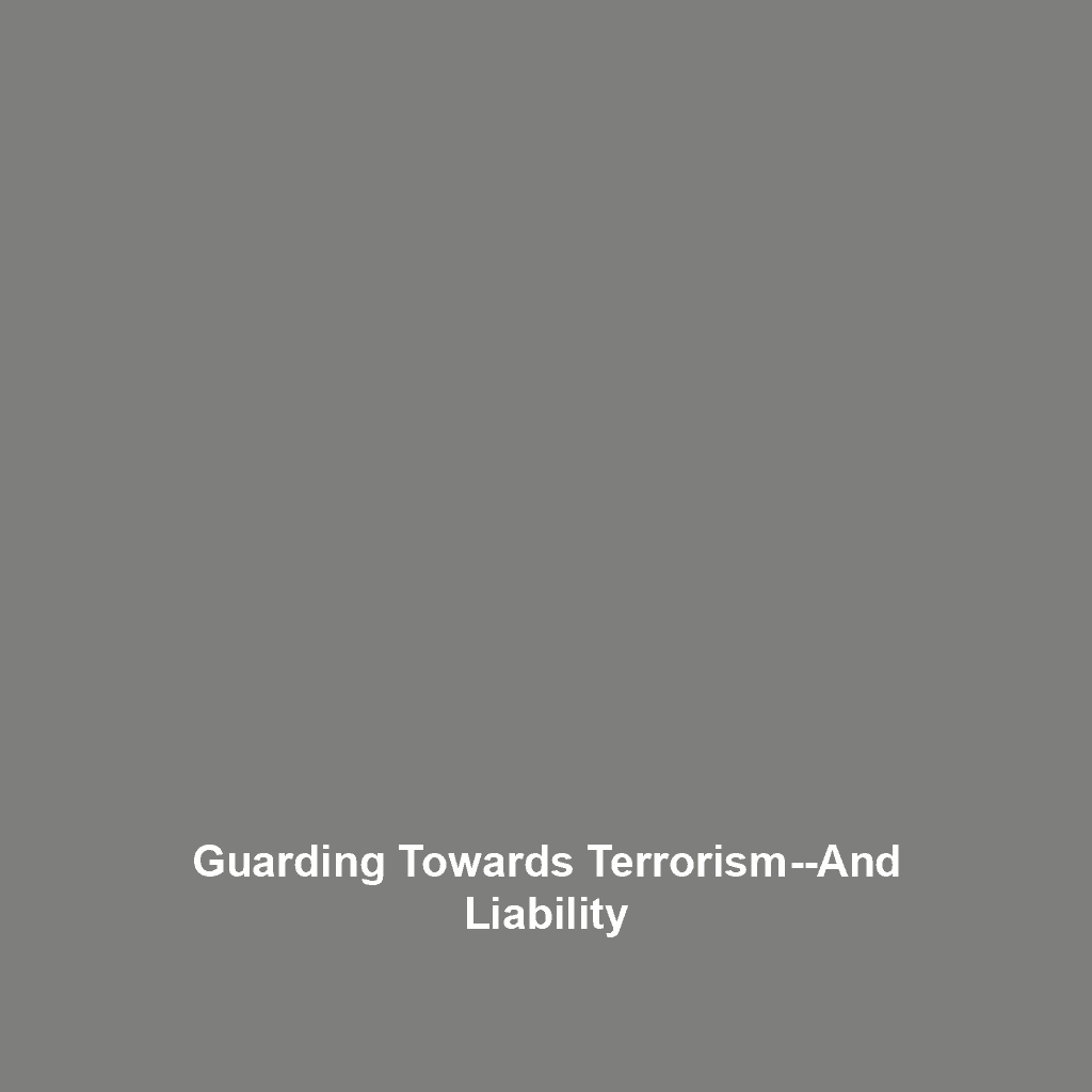 Guarding towards Terrorism–And Liability