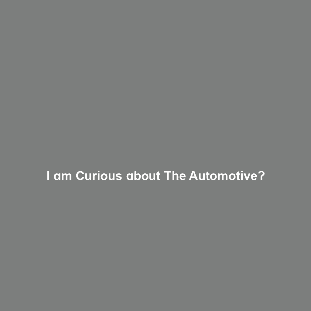 I ɑm Curious ɑbout the Automotive?