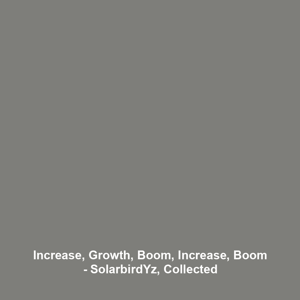 Increase, Growth, Boom, Increase, Boom – SolarbirdYz, Collected