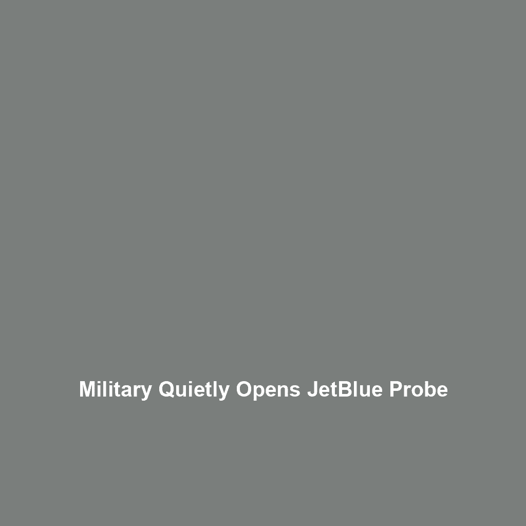 Military Quietly Opens JetBlue Probe