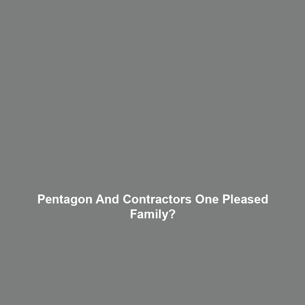 Pentagon and Contractors one Pleased Family?