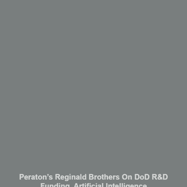 Peraton’s Reginald Brothers On DoD R&D Funding, Artificial Intelligence
