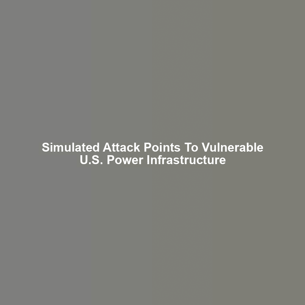 Simulated Attack Points To Vulnerable U.S. Power Infrastructure