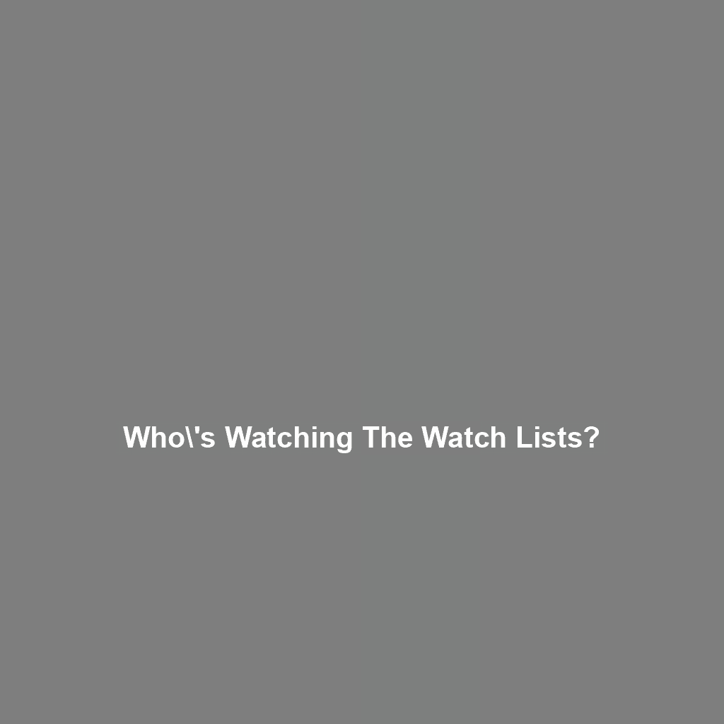 Who\’s Watching the Watch Lists?